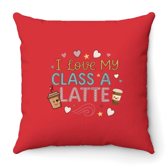 Teacher Appreciation Gift I Love My Class A Latte Throw Pillows