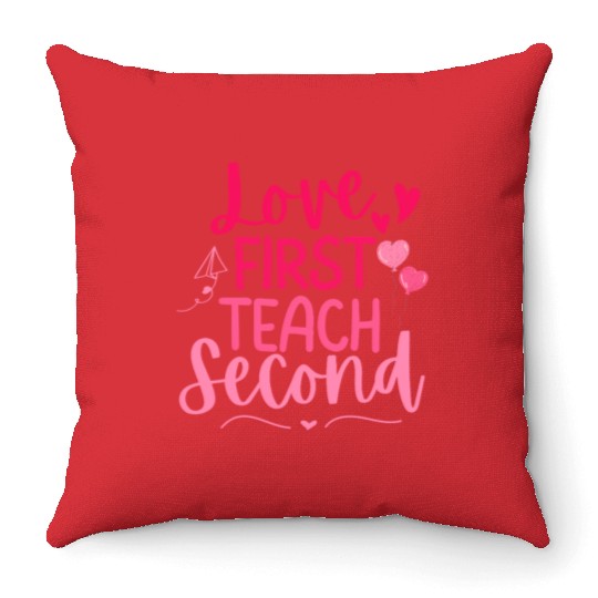 Love First Teach Second Valentines teacher Throw Pillows
