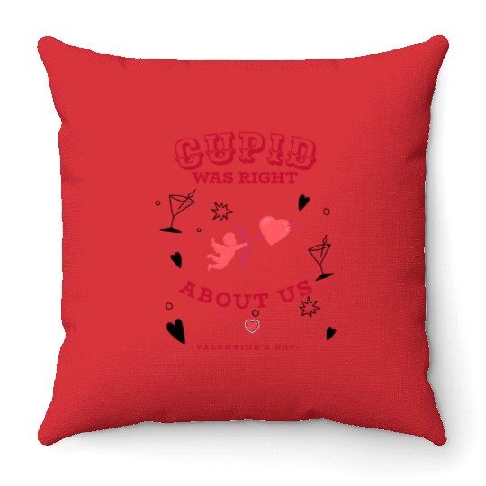 CUPID WAS RIGHT ABOUT US Throw Pillows