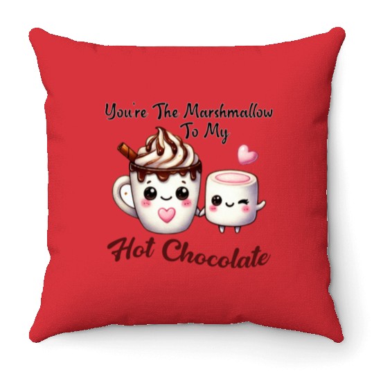 You're The Marshmallow To My Hot Chocolate Throw Pillows