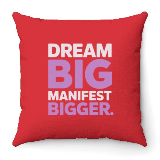 Dream Big Manifest Bigger Abundance Quote Throw Pillows