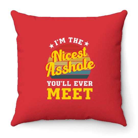 I’m the Nicest Asshole You’ll Ever Meet Throw Pillows