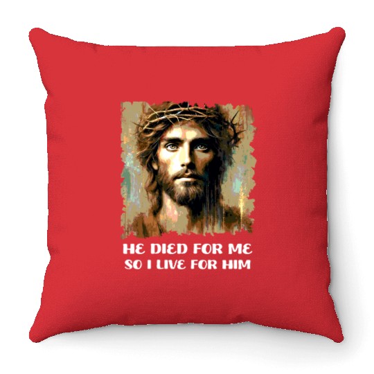 He Died For Me So I Live For Him Happy Easter Throw Pillows