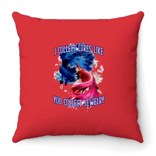 I Collect Lures Like You Collect Jewelry Lifestyle Throw Pillows