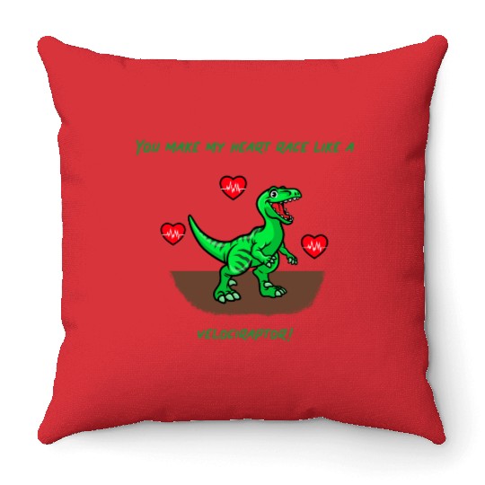 You Make My Heart Race Like a Velociraptor! Throw Pillows