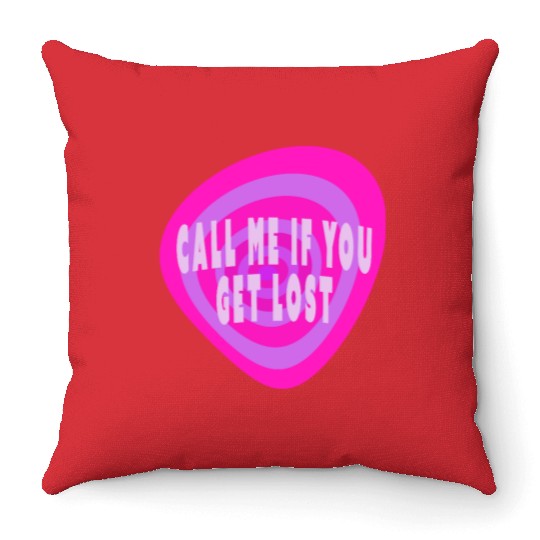 Call me if you get lost Throw Pillows
