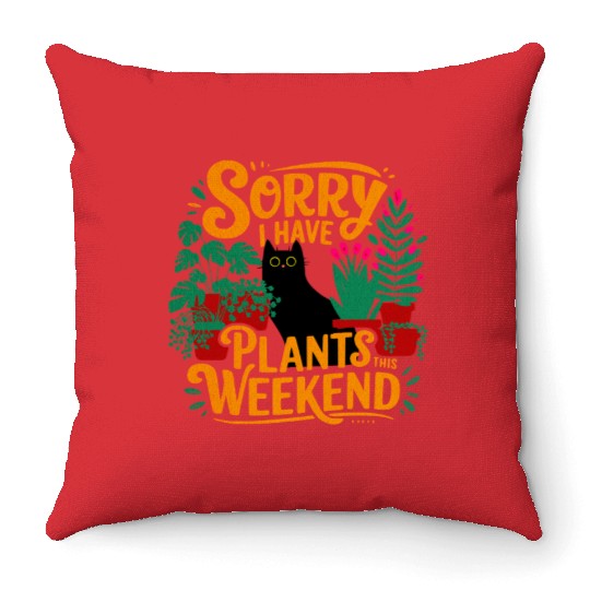Sorry I have Plants This Weekend Funny Gardening Throw Pillows