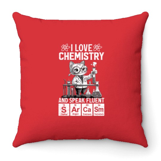 I Love Chemistry and Speak Fluent Sarcasm Throw Pillows