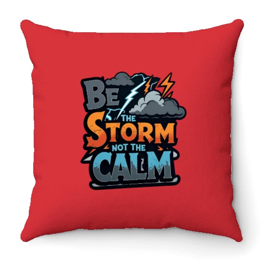 Be the Storm - Bold & Rebellious Throw Pillows