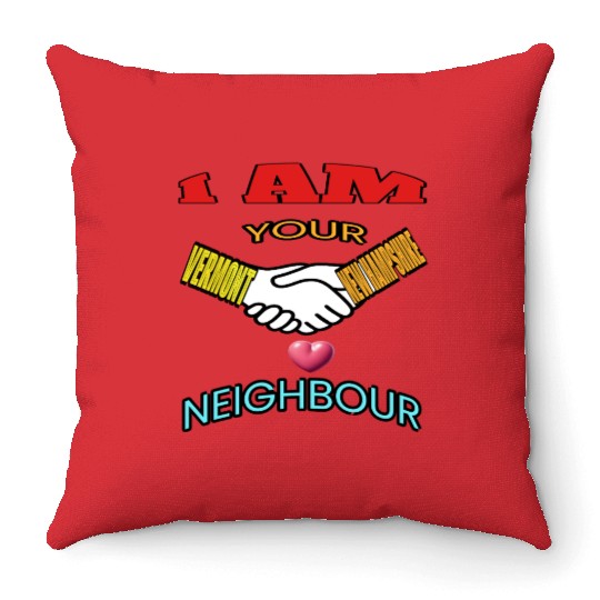 I AM YOUR NEIGHOUR VERMONT AND NEW HAMPSHIRE Throw Pillows
