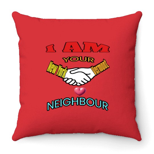 I AM YOUR NEIGHOUR NEW YORK AND VERMONT Throw Pillows