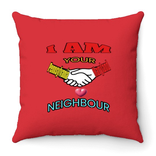 I AM YOUR NEIGHOUR PENNSYLVANIA AND MARYLAND Throw Pillows