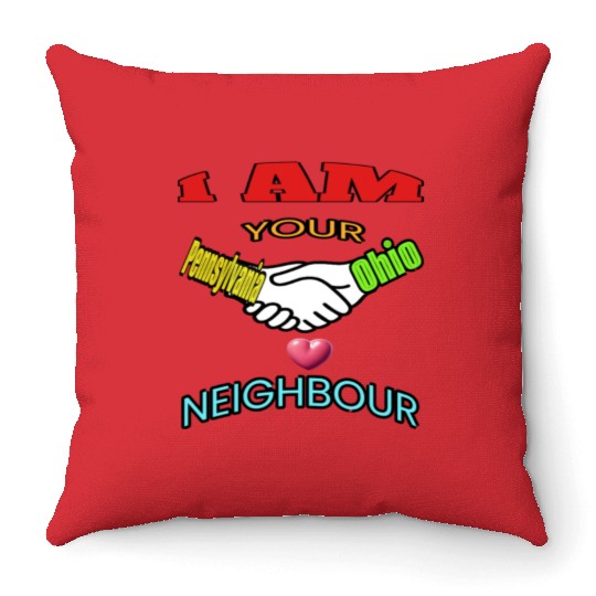 I AM YOUR NEIGHOUR PENNSYLVANIA AND OHIO Throw Pillows