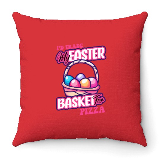 I'd Trade My Easter Basket For Pizza Throw Pillows