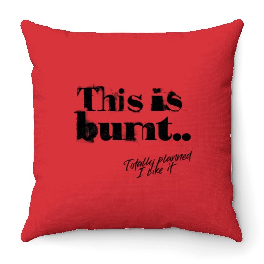Burnt But Brilliant – Funny Cooking Disaster Throw Pillows