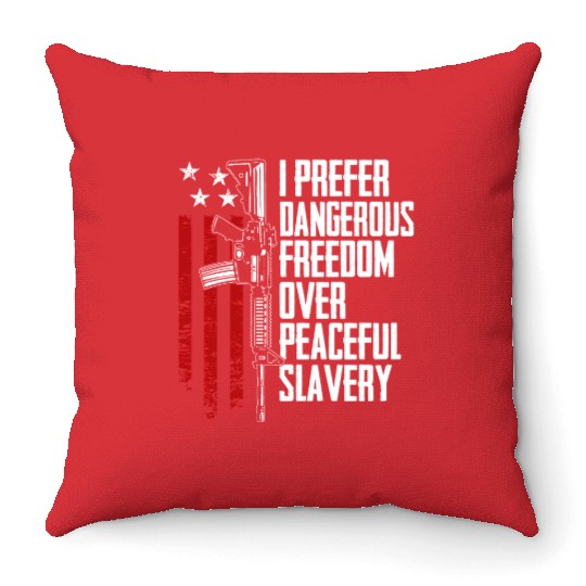 I Prefer Dangerous Freedom Over Peaceful Slavery Throw Pillows