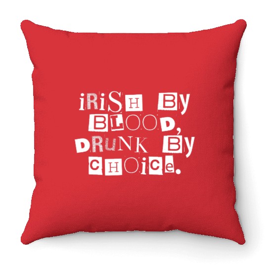 Irish by Blood Drunk by Choice Throw Pillows