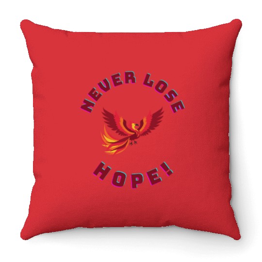 Never Lose Hope – Phoenix Rebirth Inspiration Meme Throw Pillows