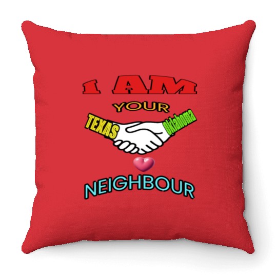 I AM YOUR NEIGHOUR TEXAS AND OKLAHOMA Throw Pillows