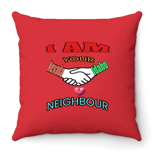 I AM YOUR NEIGHOUR NEVADA AND IDAHO Throw Pillows