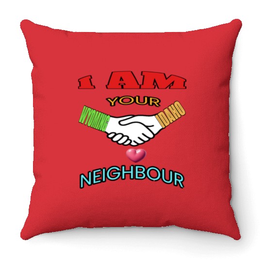I AM YOUR NEIGHOUR WYOMING AND IDAHO Throw Pillows