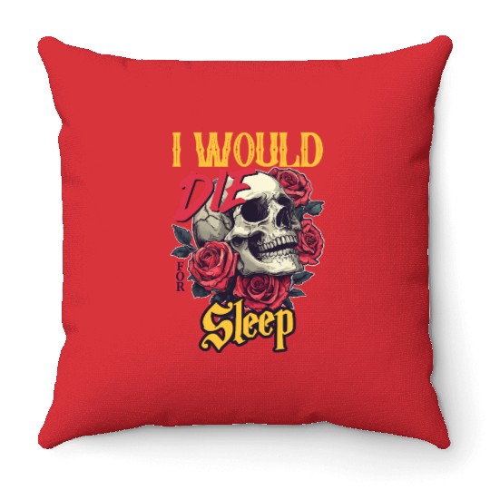 I Would Die For Sleep skull Roses Design Throw Pillows
