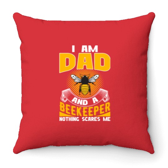 I am Dad and A Beekeeper Nothing Scares Me Throw Pillows