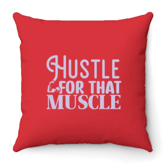 Hustle For That Muscle Motivational Gym Workout Throw Pillows
