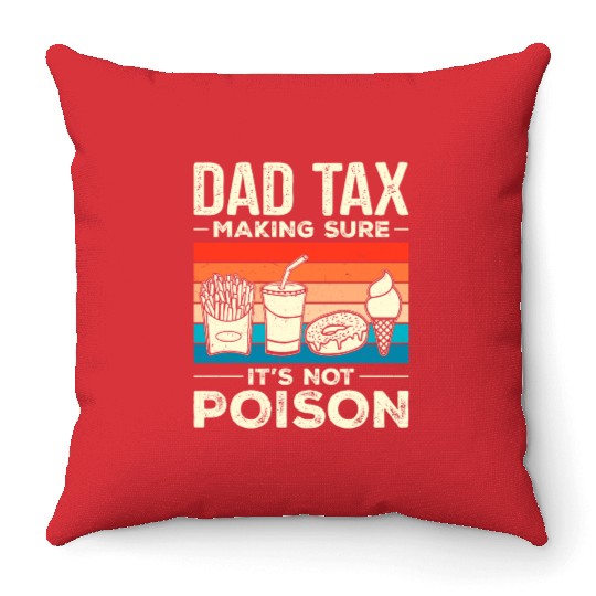 Dad Tax Making Sure It's Not Poison Dadtax Throw Pillows