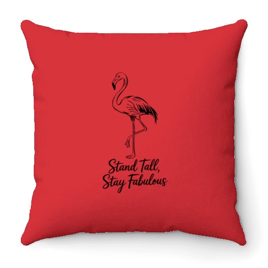 Stand Tall Stay Fabulous Flamingo Inspiration Throw Pillows