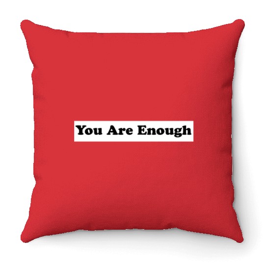 You Are Enough 1 - Let Friends Know They're Enough Throw Pillows
