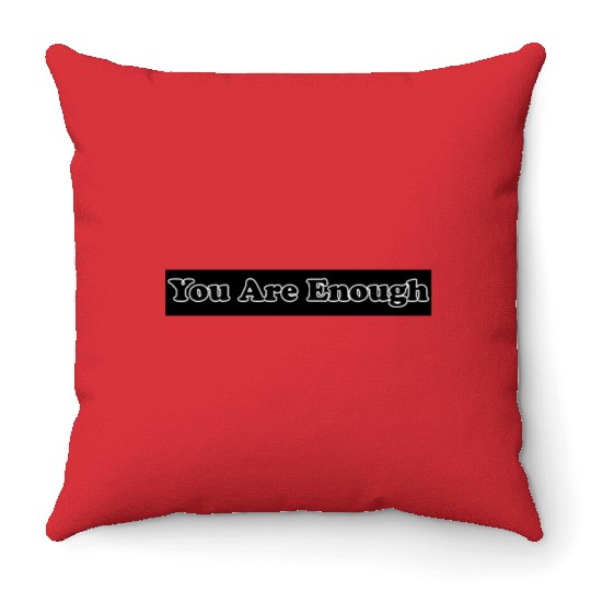 You Are Enough 6; Let Friends Know They're Enough Throw Pillows