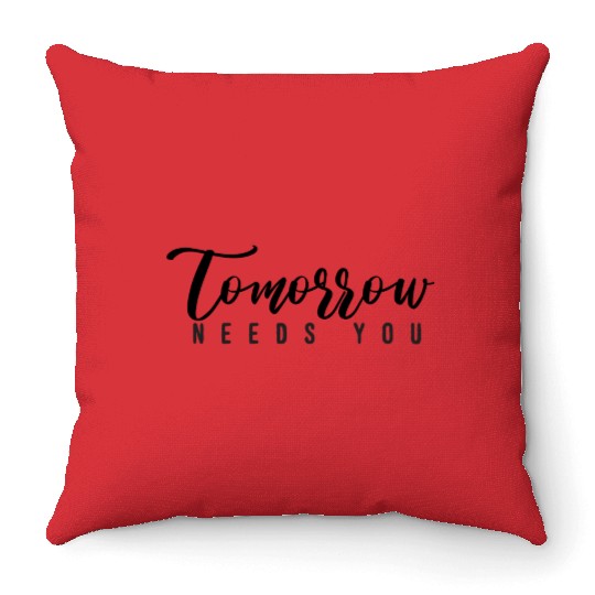 tomorrow needs you 01 Throw Pillows