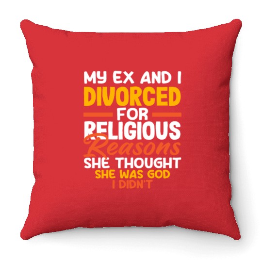 My Ex And I Divorced For Religious Reasons Divorce Throw Pillows