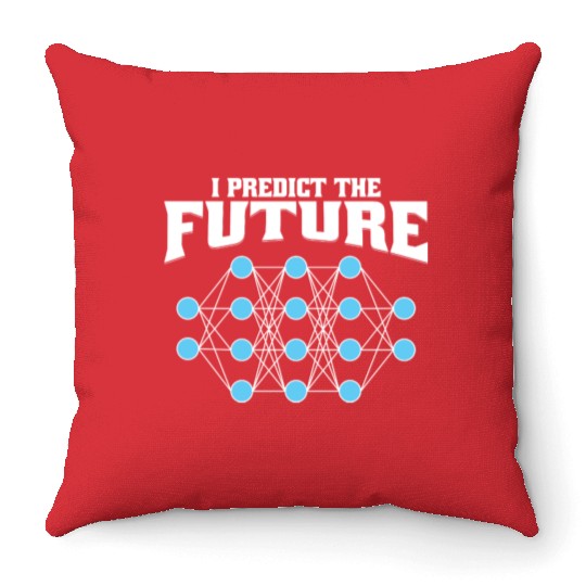 I Predict the Future – AI, Neural Network, Data Throw Pillows