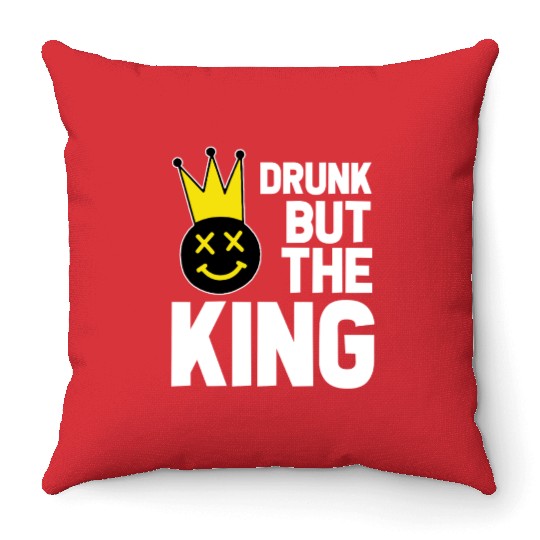 Drunk But The King Funny Party Outfit Throw Pillows