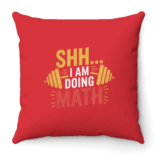 Funny Gym Workout Throw Pillows – Shh… I Am Doing Math.