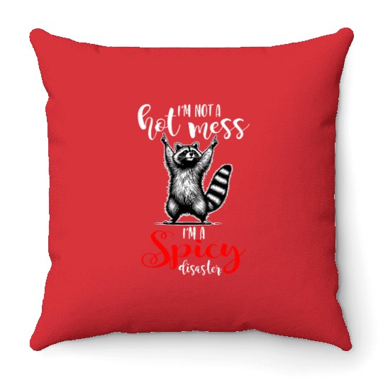 I'm Not A Hot Mess I'm A Spicy Disaster Throw Pillows