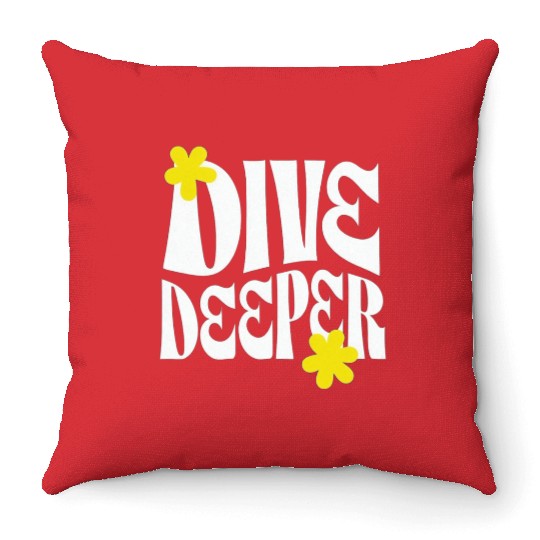 Dive Deeper – Bold Typography with Floral Accents Throw Pillows