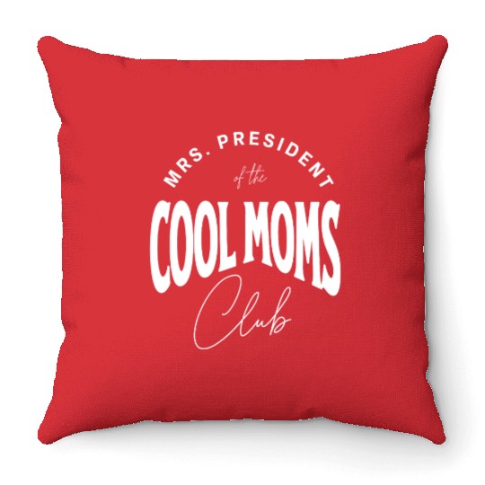 MRS. PRESIDENT of the COOL MOMS Club, Unique Throw Pillows