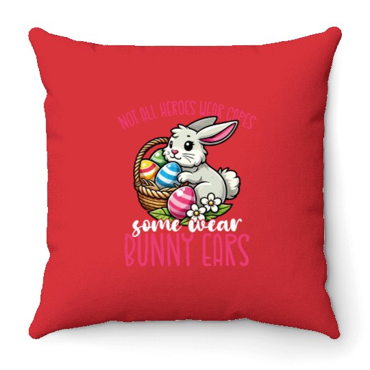 Not All Heroes Wear Capes Some Wear Bunny Ears Throw Pillows