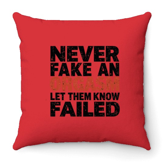 Never Fake An Orgasm | Let Them Know They Failed Throw Pillows