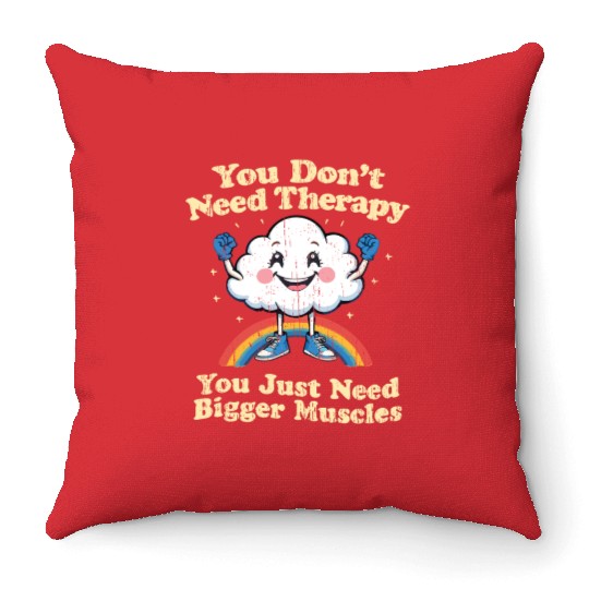 You Don't Need Therapy You Just Need Bigger Muscle Throw Pillows