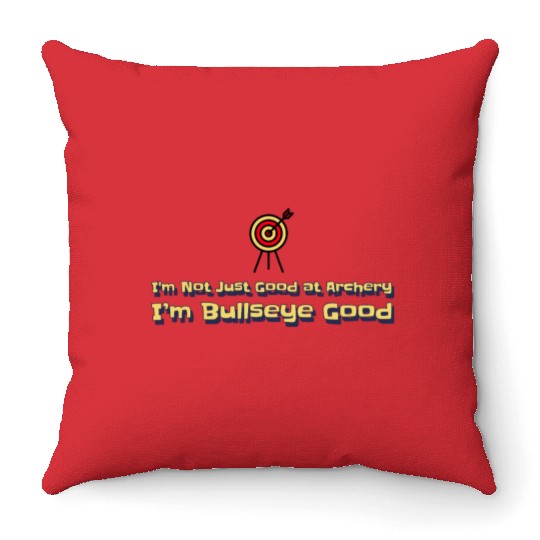 I’m Not Just Good at Archery, I’m Bullseye Good Throw Pillows