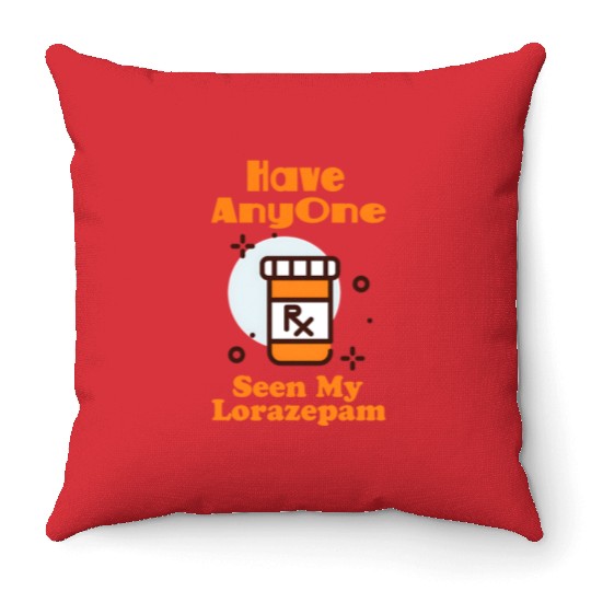 Funny Anxiety Joke Has Anyone Seen My Lorazepam Throw Pillows