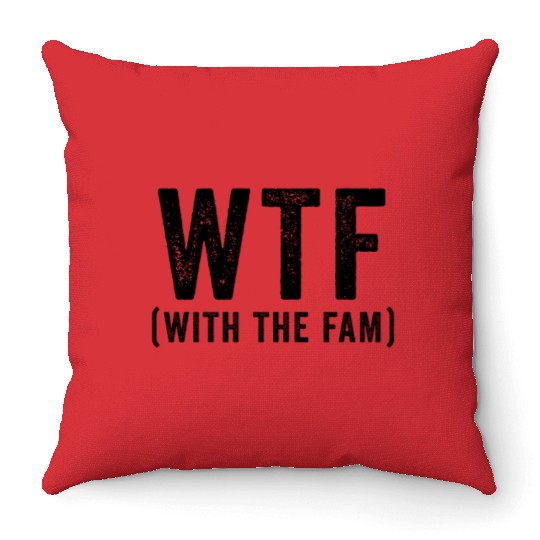 WTF With The Fam Funny WTF Family Reunion Throw Pillows