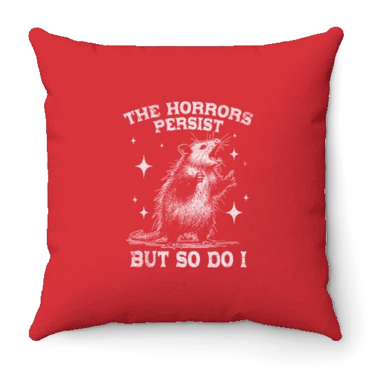 The Horrors Persist But So Do I Funny Opossum Meme Throw Pillows