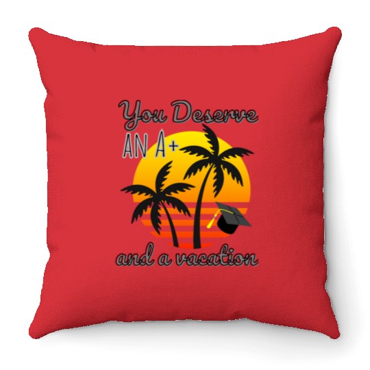 Funny Graduation Vacation Reward, Congrats Grad A+ Throw Pillows