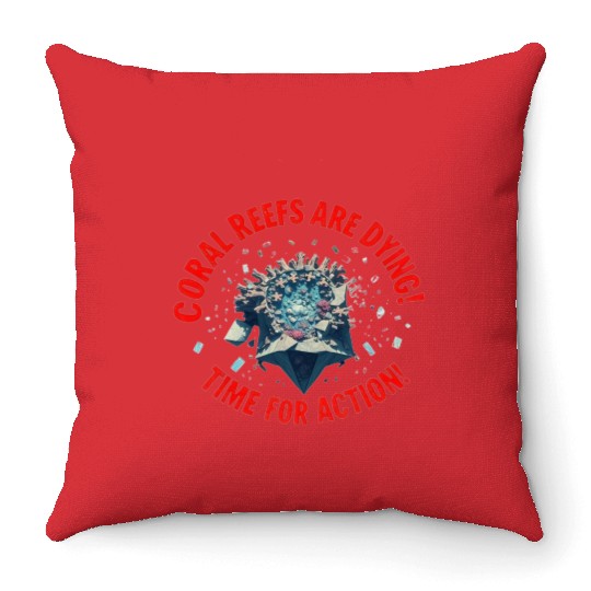 Coral Reefs Are Dying! Time for Action! Throw Pillows