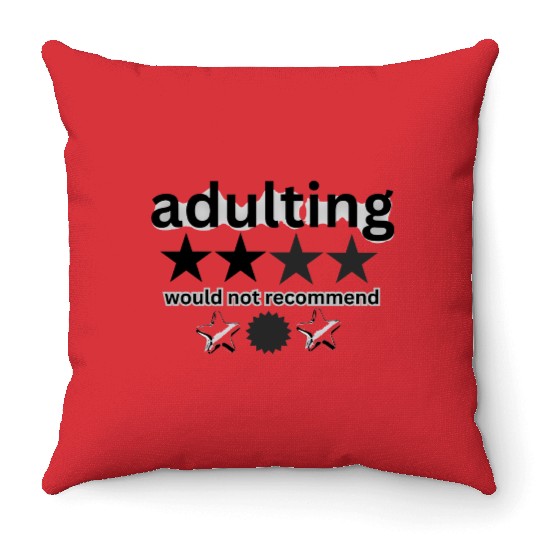 would notrecommend adulting Throw Pillows